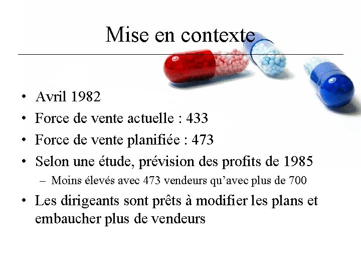 Mise en contexte • • Avril 1982 Force de vente actuelle : 433 Force