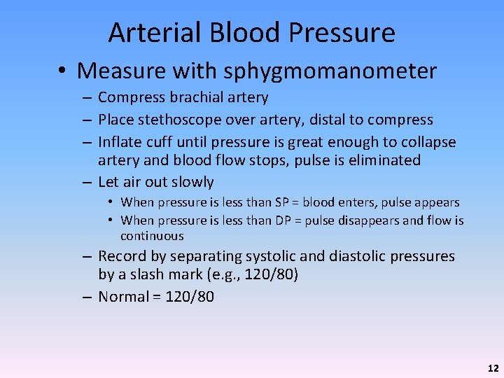 Arterial Blood Pressure • Measure with sphygmomanometer – Compress brachial artery – Place stethoscope