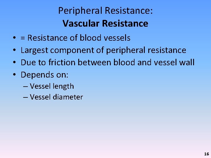 Peripheral Resistance: Vascular Resistance • • = Resistance of blood vessels Largest component of