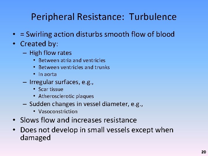 Peripheral Resistance: Turbulence • = Swirling action disturbs smooth flow of blood • Created