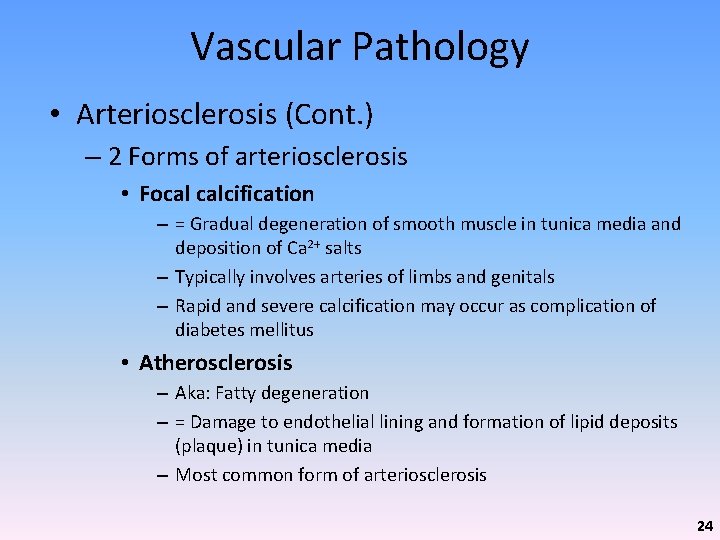 Vascular Pathology • Arteriosclerosis (Cont. ) – 2 Forms of arteriosclerosis • Focal calcification