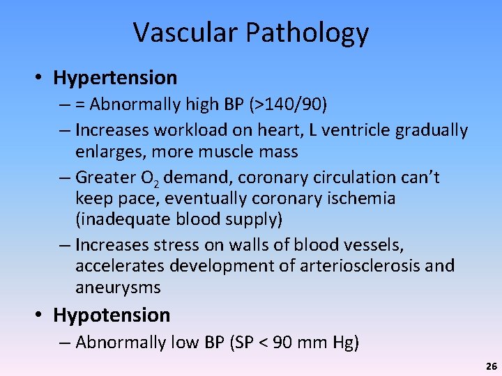 Vascular Pathology • Hypertension – = Abnormally high BP (>140/90) – Increases workload on