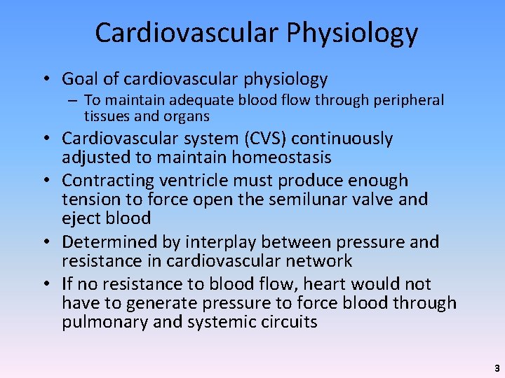 Cardiovascular Physiology • Goal of cardiovascular physiology – To maintain adequate blood flow through