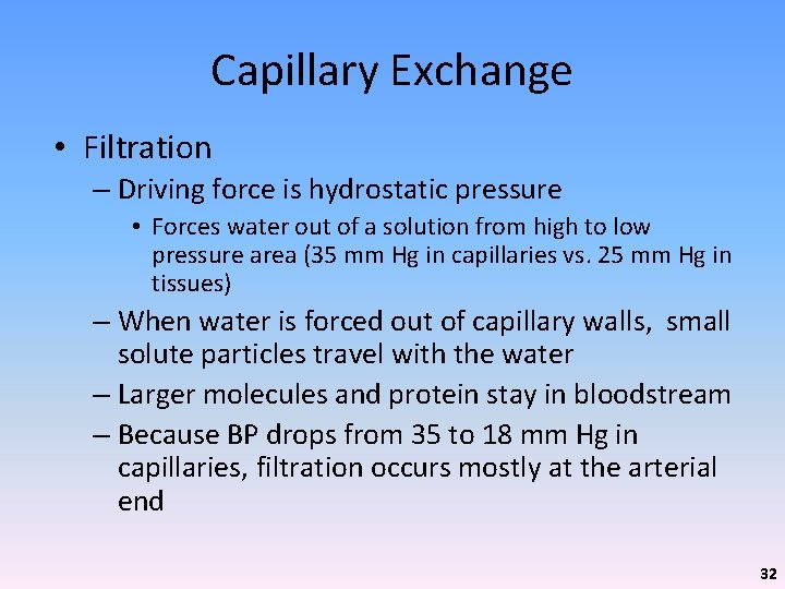 Capillary Exchange • Filtration – Driving force is hydrostatic pressure • Forces water out