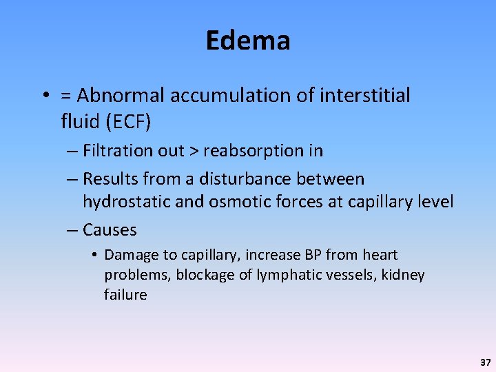 Edema • = Abnormal accumulation of interstitial fluid (ECF) – Filtration out > reabsorption