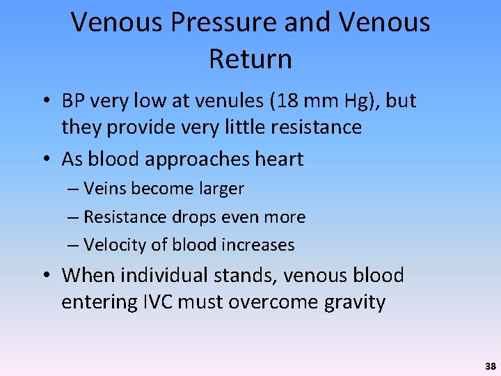 Venous Pressure and Venous Return • BP very low at venules (18 mm Hg),