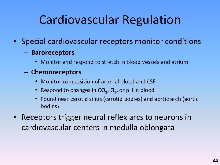 Cardiovascular Regulation • Special cardiovascular receptors monitor conditions – Baroreceptors • Monitor and respond