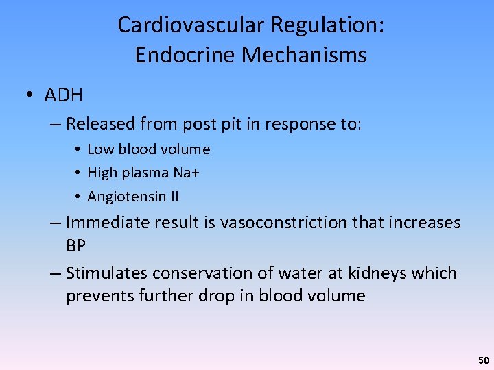 Cardiovascular Regulation: Endocrine Mechanisms • ADH – Released from post pit in response to: