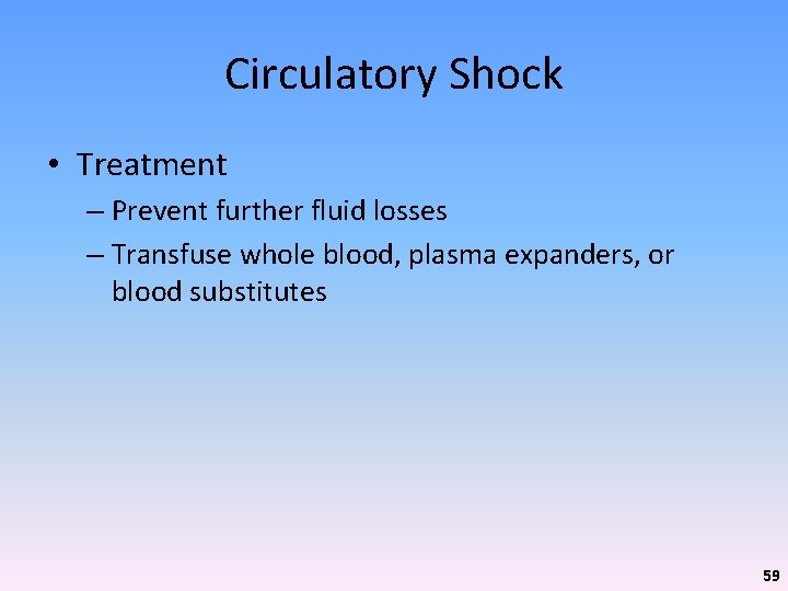 Circulatory Shock • Treatment – Prevent further fluid losses – Transfuse whole blood, plasma