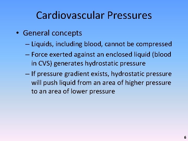 Cardiovascular Pressures • General concepts – Liquids, including blood, cannot be compressed – Force
