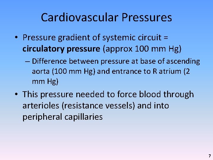 Cardiovascular Pressures • Pressure gradient of systemic circuit = circulatory pressure (approx 100 mm