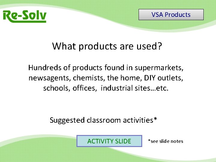 VSA Products What products are used? Hundreds of products found in supermarkets, newsagents, chemists,