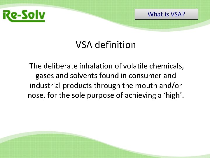 What is VSA? VSA definition The deliberate inhalation of volatile chemicals, gases and solvents