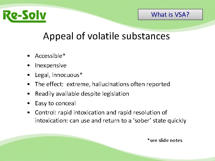 What is VSA? Appeal of volatile substances • • Accessible* Inexpensive Legal, innocuous* The