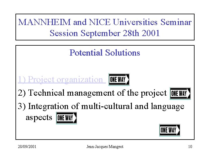 MANNHEIM and NICE Universities Seminar Session September 28 th 2001 Potential Solutions 1) Project