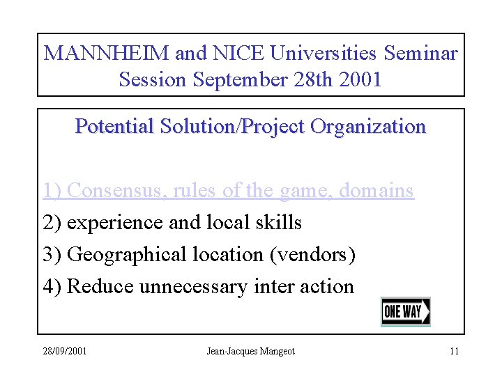 MANNHEIM and NICE Universities Seminar Session September 28 th 2001 Potential Solution/Project Organization 1)