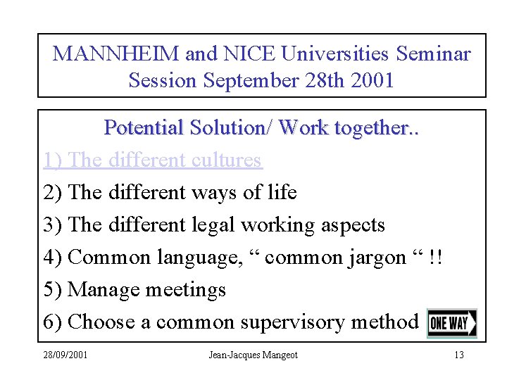 MANNHEIM and NICE Universities Seminar Session September 28 th 2001 Potential Solution/ Work together.