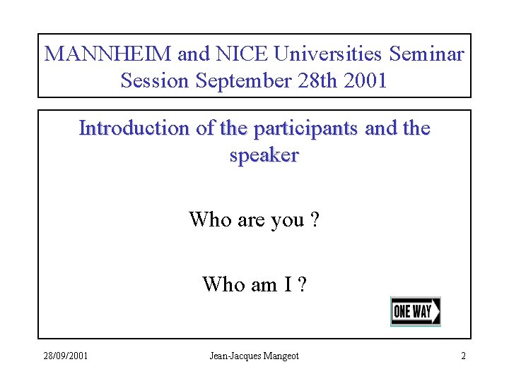 MANNHEIM and NICE Universities Seminar Session September 28 th 2001 Introduction of the participants