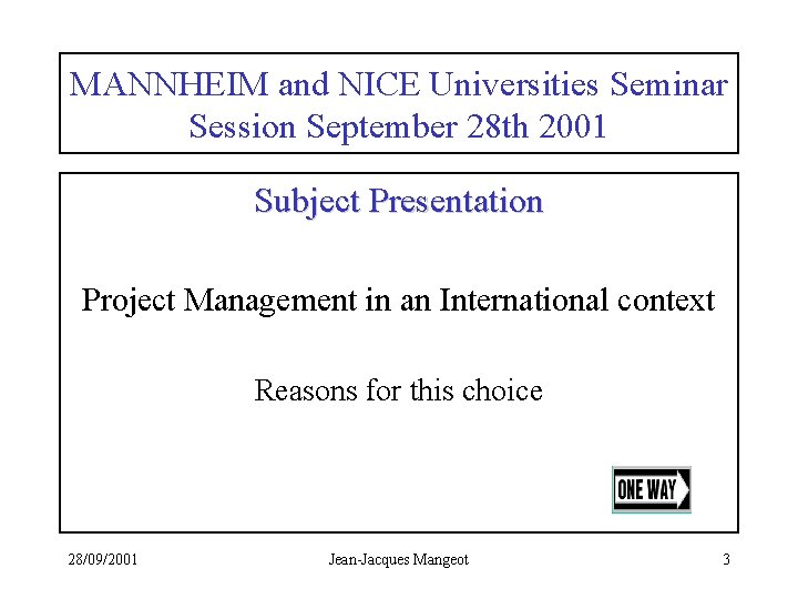 MANNHEIM and NICE Universities Seminar Session September 28 th 2001 Subject Presentation Project Management