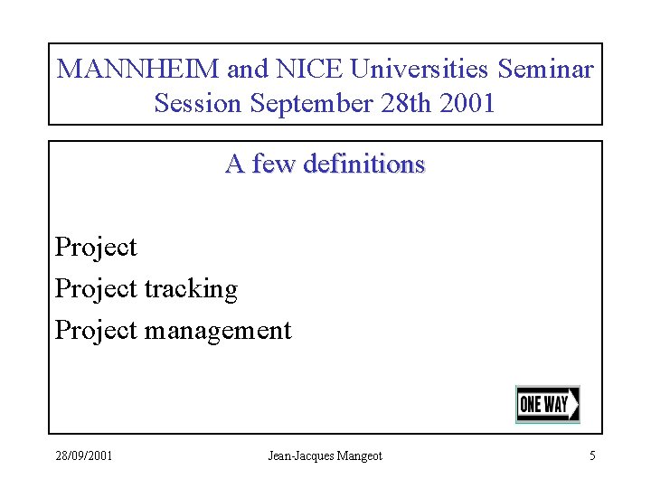 MANNHEIM and NICE Universities Seminar Session September 28 th 2001 A few definitions Project