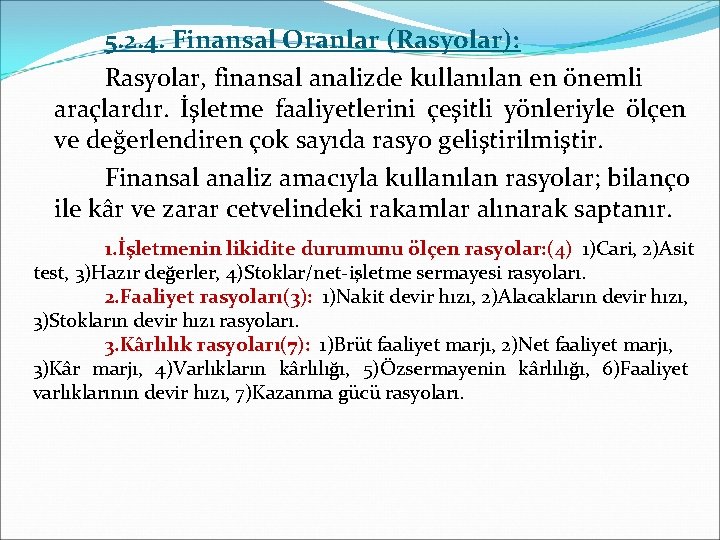 5. 2. 4. Finansal Oranlar (Rasyolar): Rasyolar, finansal analizde kullanılan en önemli araçlardır. İşletme