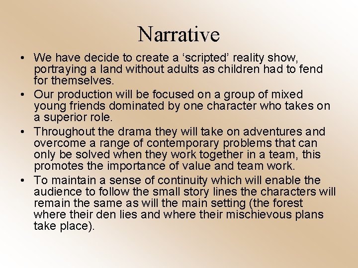 Narrative • We have decide to create a ‘scripted’ reality show, portraying a land