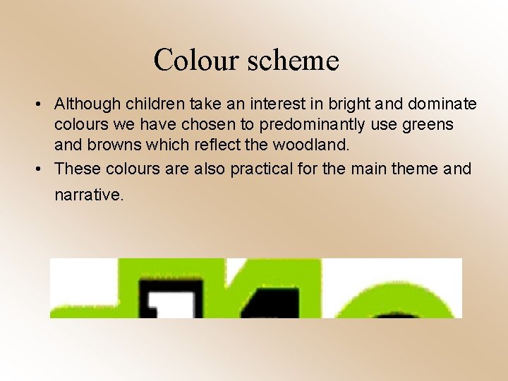 Colour scheme • Although children take an interest in bright and dominate colours we