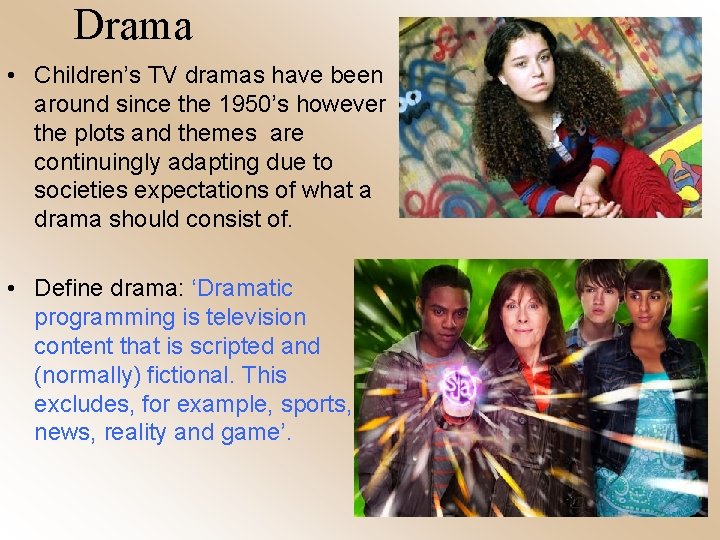 Drama • Children’s TV dramas have been around since the 1950’s however the plots
