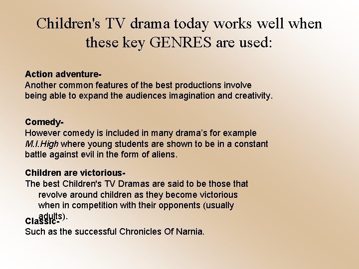 Children's TV drama today works well when these key GENRES are used: Action adventure.