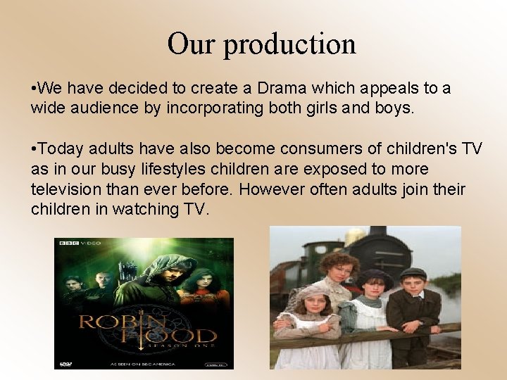 Our production • We have decided to create a Drama which appeals to a