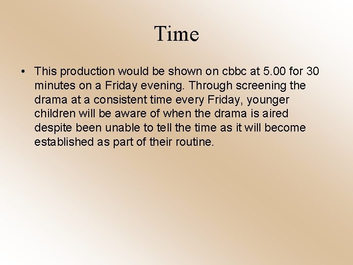 Time • This production would be shown on cbbc at 5. 00 for 30