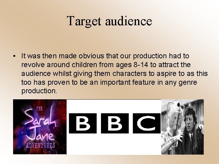 Target audience • It was then made obvious that our production had to revolve