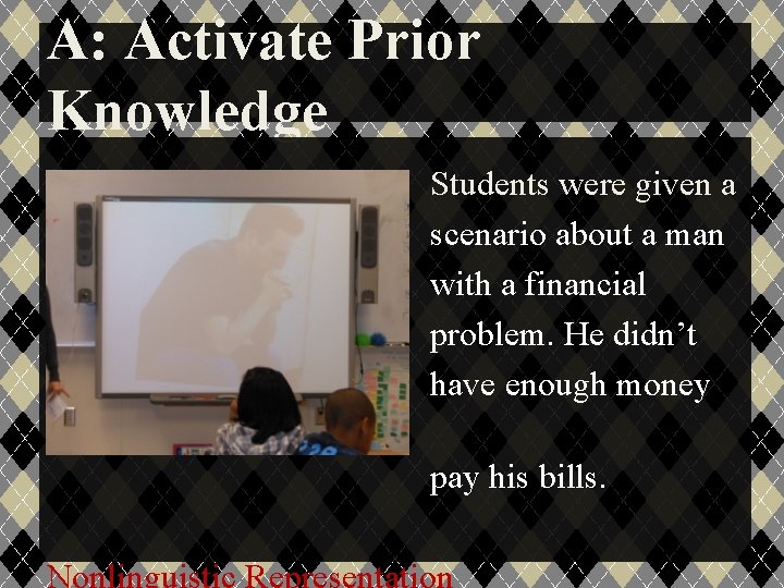 A: Activate Prior Knowledge Students were given a scenario about a man with a