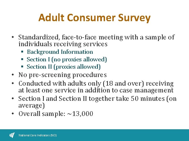 Adult Consumer Survey • Standardized, face-to-face meeting with a sample of individuals receiving services