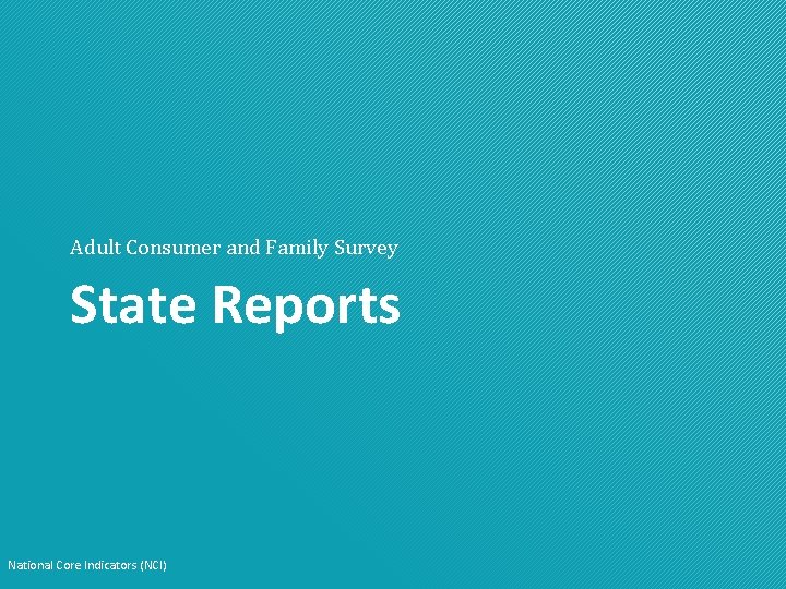 Adult Consumer and Family Survey State Reports National Core Indicators (NCI) 