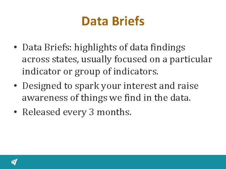 Data Briefs • Data Briefs: highlights of data findings across states, usually focused on