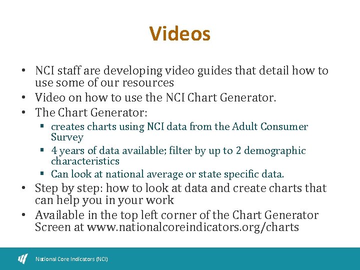 Videos • NCI staff are developing video guides that detail how to use some