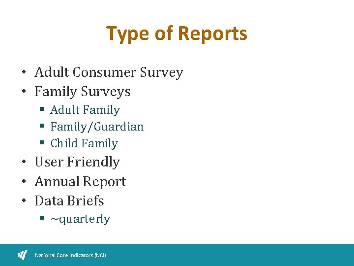 Type of Reports • Adult Consumer Survey • Family Surveys § Adult Family §