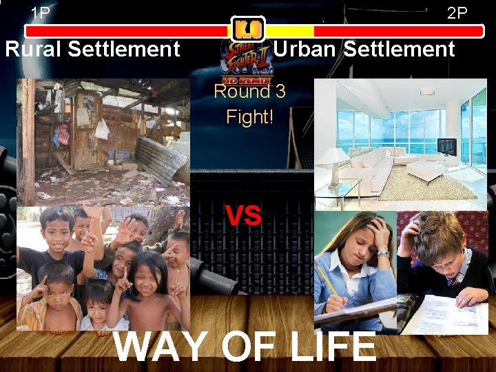 1 P 2 P Rural Settlement Urban Settlement Round 3 Fight! VS WAY OF