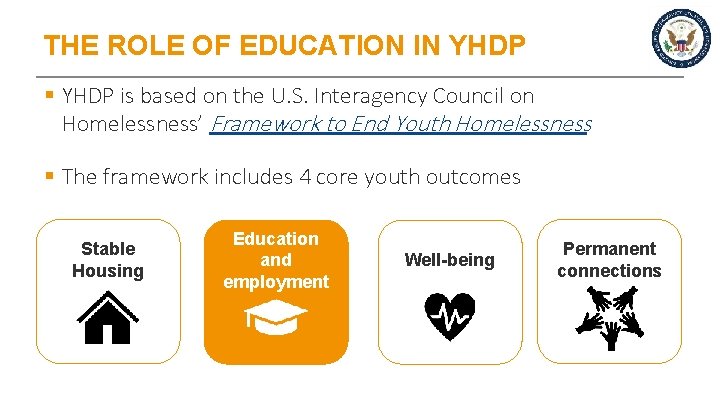 THE ROLE OF EDUCATION IN YHDP § YHDP is based on the U. S.