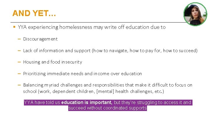 AND YET… § YYA experiencing homelessness may write off education due to – Discouragement