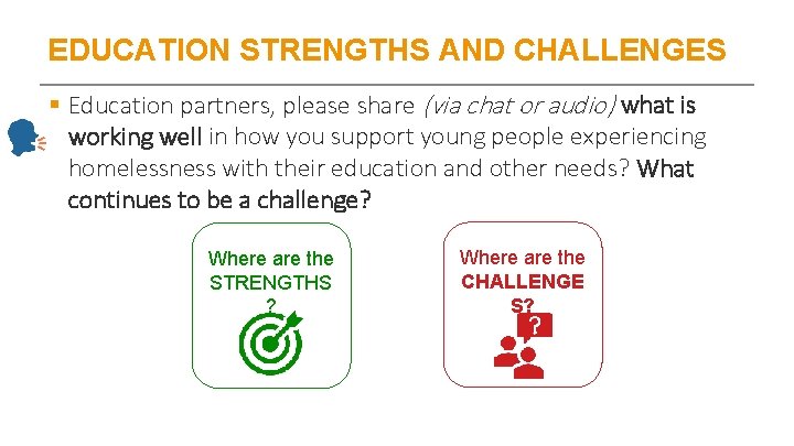 EDUCATION STRENGTHS AND CHALLENGES § Education partners, please share (via chat or audio) what
