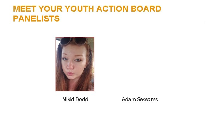 MEET YOUR YOUTH ACTION BOARD PANELISTS Nikki Dodd Adam Sessoms 