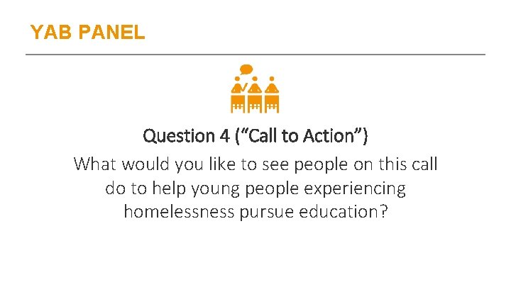 YAB PANEL Question 4 (“Call to Action”) What would you like to see people