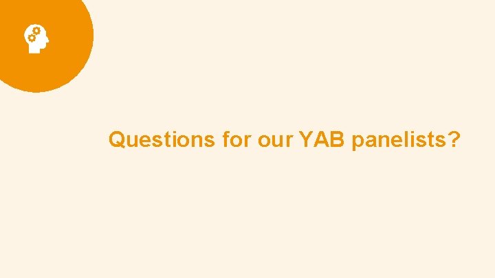 Questions for our YAB panelists? 