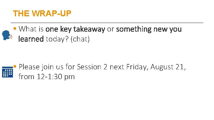 THE WRAP-UP § What is one key takeaway or something new you learned today?
