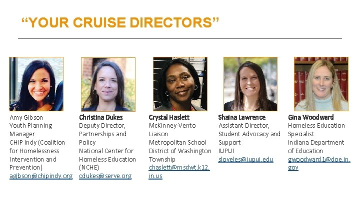 “YOUR CRUISE DIRECTORS” Amy Gibson Youth Planning Manager CHIP Indy (Coalition for Homelessness Intervention