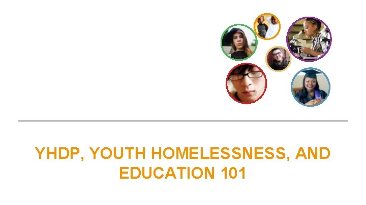 YHDP, YOUTH HOMELESSNESS, AND EDUCATION 101 