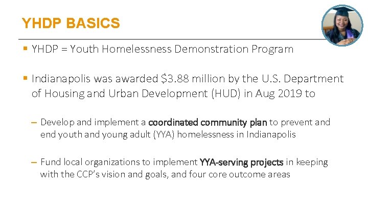 YHDP BASICS § YHDP = Youth Homelessness Demonstration Program § Indianapolis was awarded $3.