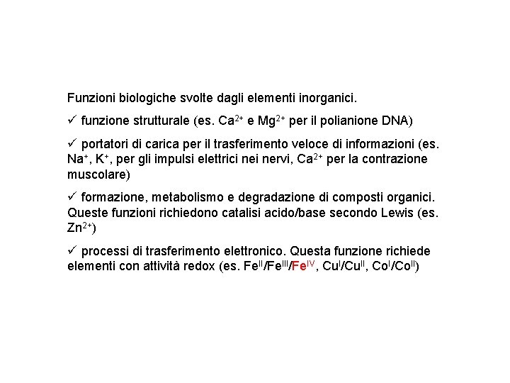 Funzioni biologiche svolte dagli elementi inorganici. ü funzione strutturale (es. Ca 2+ e Mg